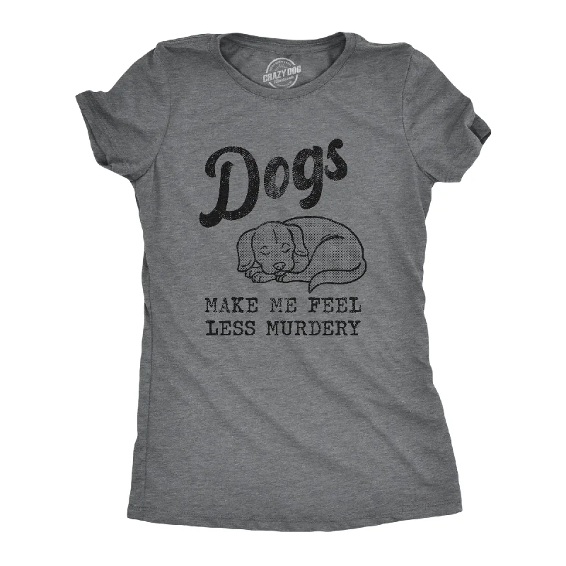 Long Sleeve Women T Shirt for Cooler WeatherDogs Make Me Feel Less Murdery Women's T Shirt