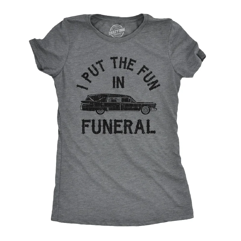 Muscle Women T Shirt for a Sporty and Casual LookI Put The Fun In Funeral Women's T Shirt